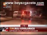 Şüpheliler Kaçtı, Polisler Kovaladı