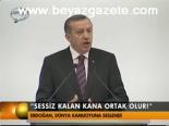 Erdoğan: Sessiz Kalan Ortak Olur