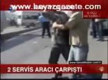 2 Servis Aracı Çarpıştı