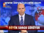 Büyük Sorgu Sürüyor