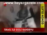 İsrail İle Gizli Randevu