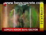 Lopez'e Rekor Dava Grliyor