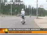 Gül'ün Konvoyunda Akrobasi