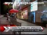 Kadın Polisten Şok Operasyon