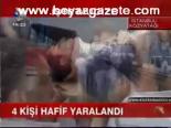 4 Kişi Hafif Yaralandı