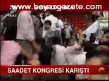 Saadet Kongresi Karıştı