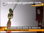 Karagöz Artık Bursa İle Anılacak