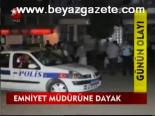 Emniyet Müdürüne Dayak