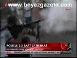 Polisle 2.5 Saat Çatıştılar