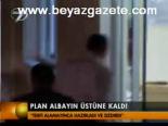 Plan Albayın Üstüne Kaldı