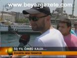 50 Yıl Ömrü Kaldı...