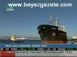 İsrail Libya Gemisinin Önünü Kesti