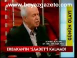 Erbakan'ın Sadeet'i Kalmadı