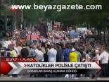 Katololikler Polise Çatıştı