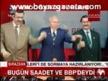 Bugün Saadet Ve Bbp'deydi