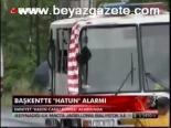 Başkent'te Hatun Alarmı