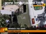 Minibüs Eve Girdi
