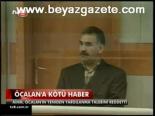 Öcalan'a Kötü Haber