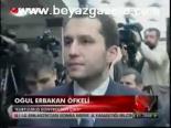 Oğul Erbakan Öfkeli