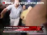 3 Kişinin Katili Yakalandı