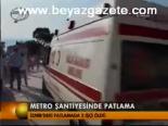 Metro Şantiyesinde Patlama