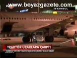 Traktör Uçaklara Çarptı