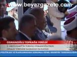 Osmanoğlu Toprağa Verildi