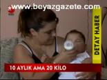 10 Aylık Ama 20 Kilo
