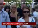 Selmi Andak'ı Uğurladık