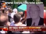 En Yaşlı Osmanlı Uğurlandı
