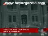 Rus Ajan Vekil Oldu İddiası