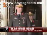 Tsk'da İhanet İddiası
