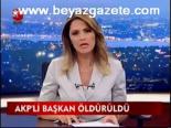 Akp'li Başkan Öldürüldü