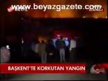 Başkent'te Korkutan Yangın
