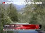 15 Terörist Kıstırıldı