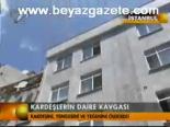 Kardeşlerin Daire Kavgası