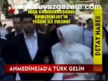 Ahmedinejad'a Türk Gelin
