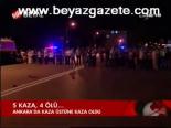 5 Kaza, 4 Ölü...
