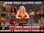Lopez Korktu, Shakıra Geliyor