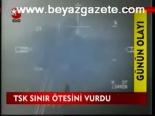 Tsk Sınır Ötesini Vurdu