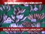Balık-ekmek Yasaklanacak