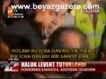 Haluk Levent Tutuklandı