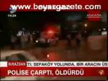 Polise Çarptı, Öldürdü