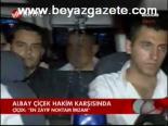 Albay Çiçek Hakim Karşısında