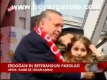 Erdoğan'ın Referandum Parolası
