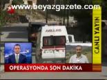 Operasyonsa Son Dakika