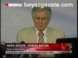 Hata Küçük, Sorun Büyük