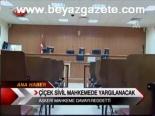 Çiçek Sivil Mahkemede Yargılanacak