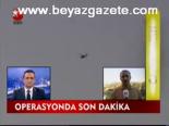 Operasyonlarda Son Dakika
