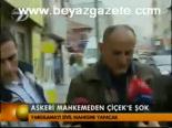 Askeri Mahkemeden Çiçek'e Şok
